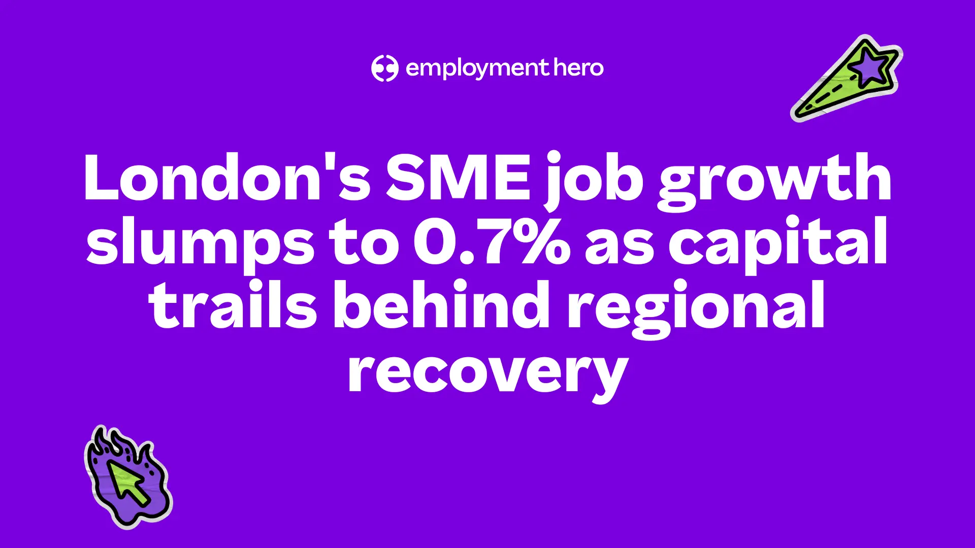 Purple background with white text stating, "London's SME job growth slumps to 0.7% as capital trails behind regional recovery." Decorative icons include a green star and a green cursor.