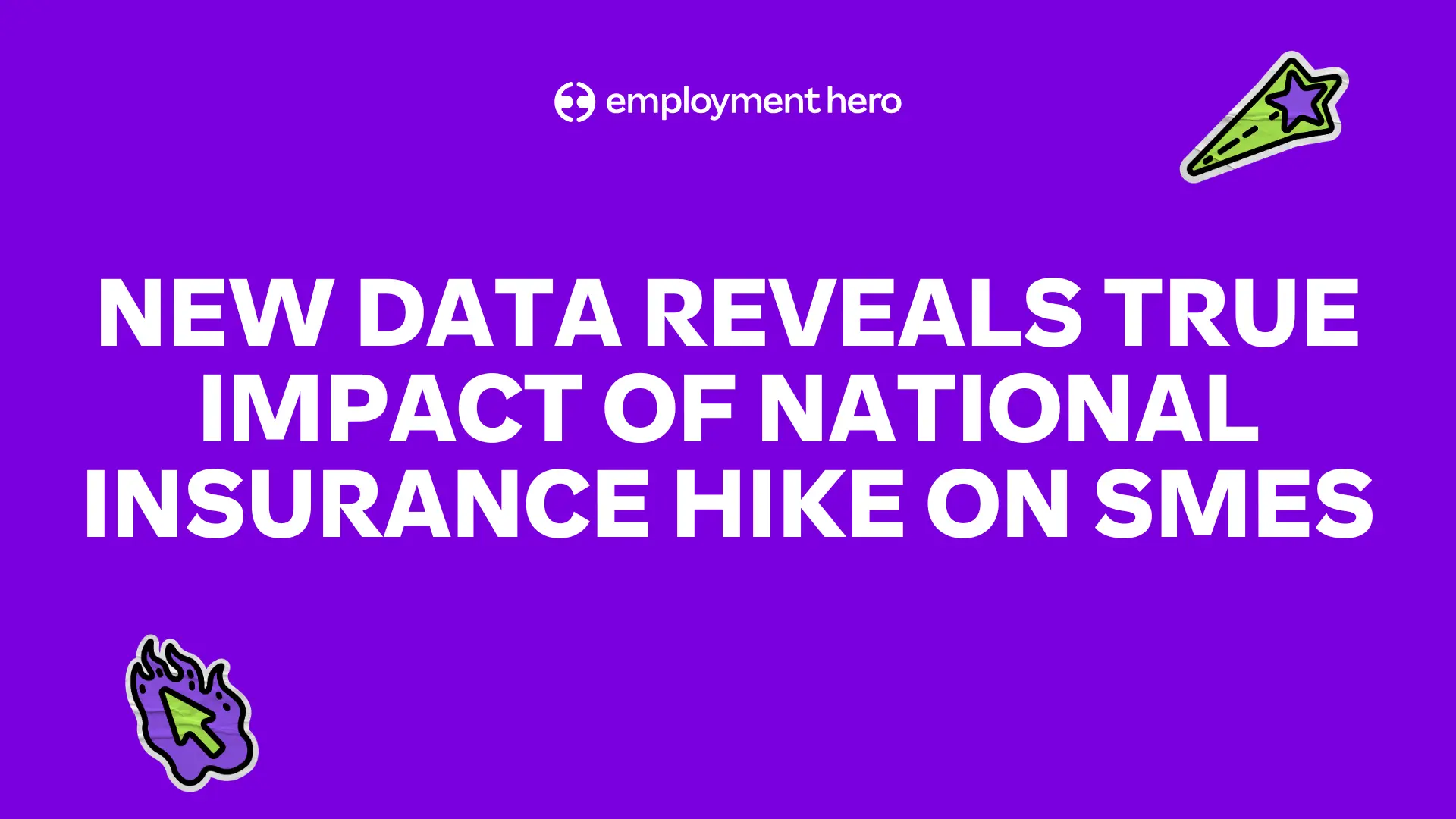Purple background with white bold text: "New Data Reveals True Impact of National Insurance Hike on SMEs." Includes green star and mouse cursor icons.